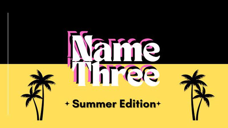 Name Three: Summer Edition
